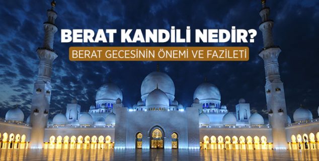 Berat Kandili ne zaman? Berat nedir? Berat Kandili nedir? 1 Berat Kandili ne zaman? Berat nedir? Berat Kandili nedir? Berat gecesinin önemi ve fazileti nedir? Berat gecesi yapılacak dua ve ibadetler nelerdir?