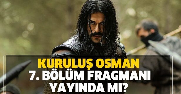 Kuruluş Osman 7. bölüm fragmanı yayınlandı mı?