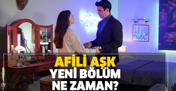 Afili Aşk neden yok, yeni bölüm ne zaman yayınlanacak?